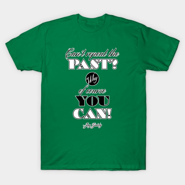 Can't Repeat the Past? - Gatsby T-Shirt by huckblade